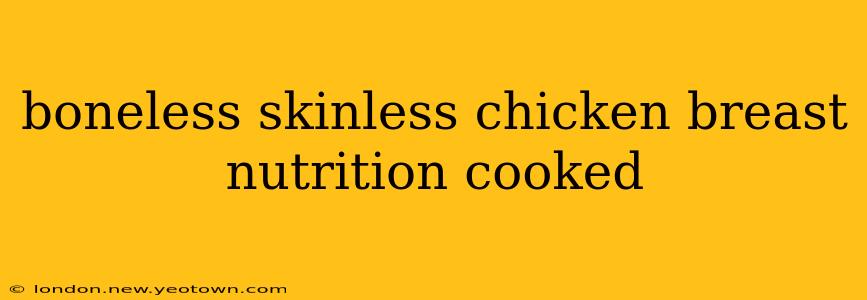 boneless skinless chicken breast nutrition cooked