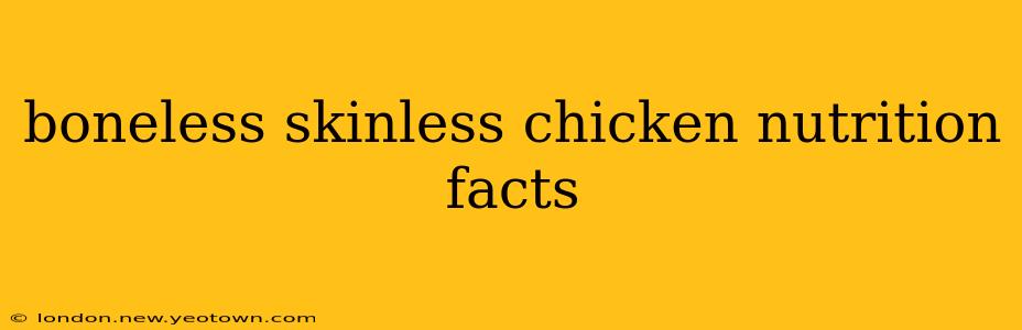 boneless skinless chicken nutrition facts
