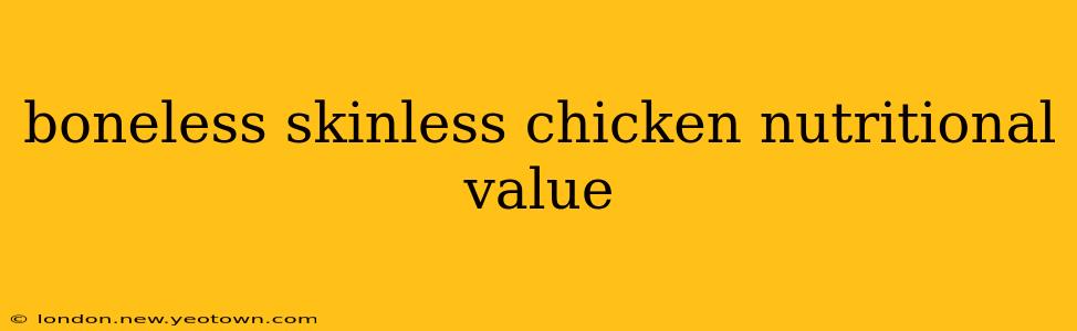 boneless skinless chicken nutritional value