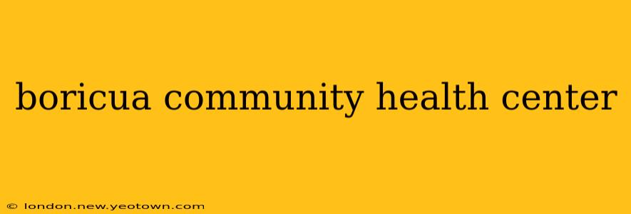 boricua community health center