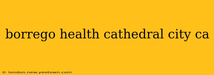 borrego health cathedral city ca