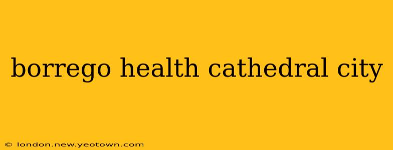 borrego health cathedral city