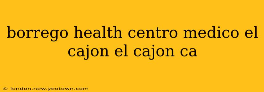 borrego health centro medico el cajon el cajon ca