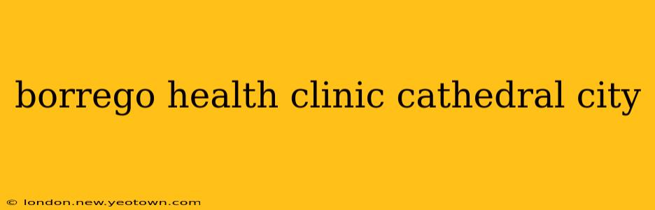 borrego health clinic cathedral city