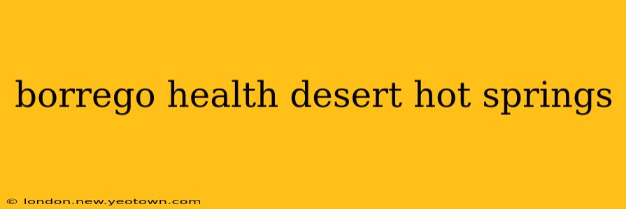 borrego health desert hot springs