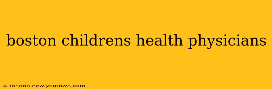boston childrens health physicians