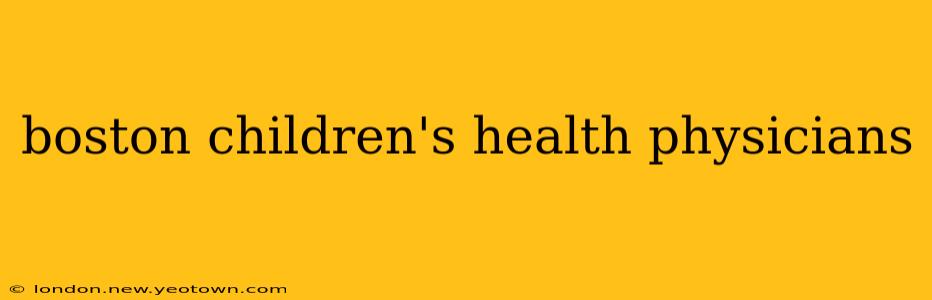 boston children's health physicians