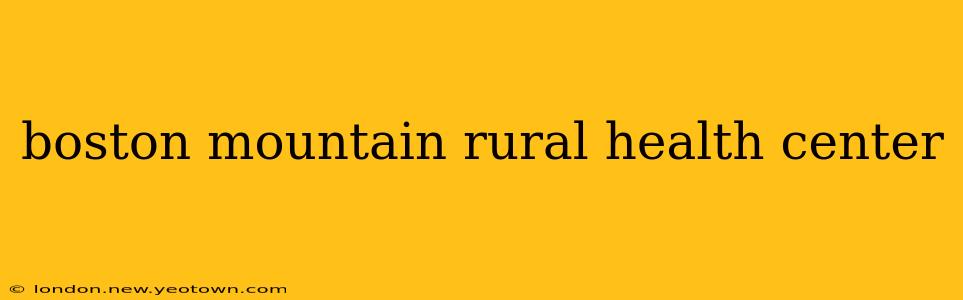 boston mountain rural health center