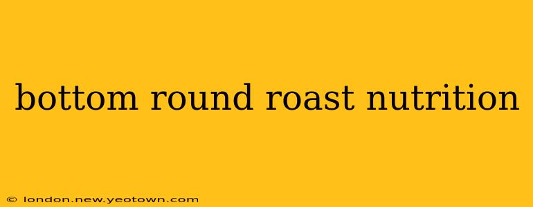 bottom round roast nutrition