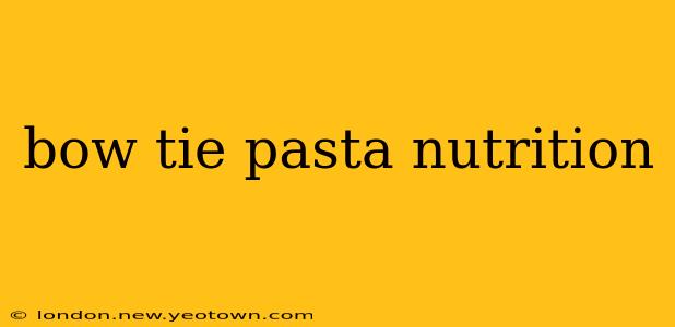 bow tie pasta nutrition