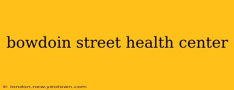 bowdoin street health center