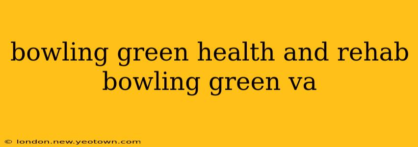 bowling green health and rehab bowling green va