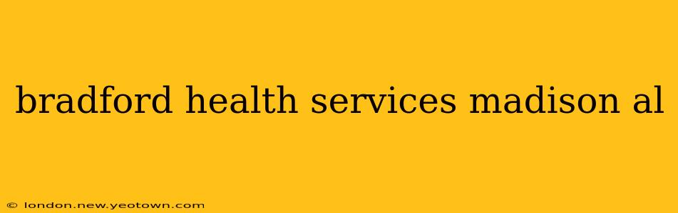 bradford health services madison al