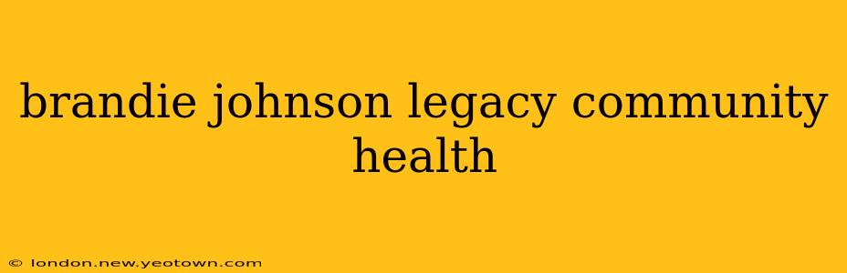 brandie johnson legacy community health