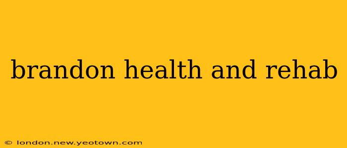 brandon health and rehab