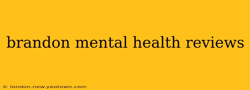 brandon mental health reviews