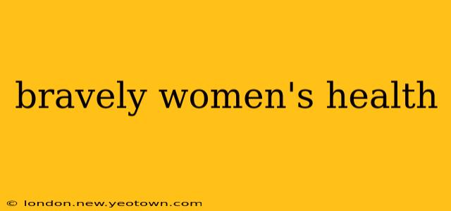 bravely women's health