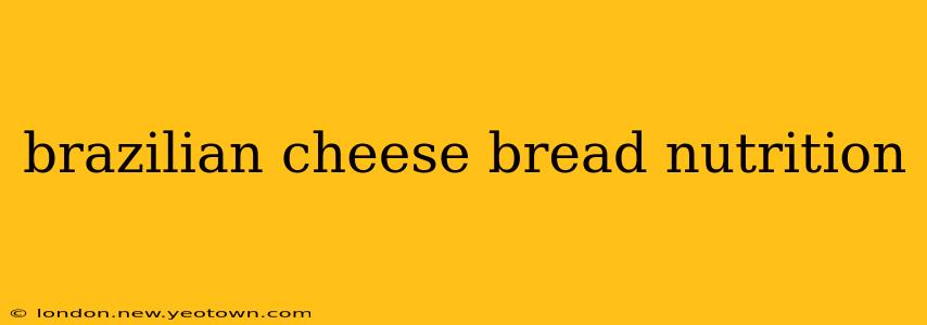 brazilian cheese bread nutrition