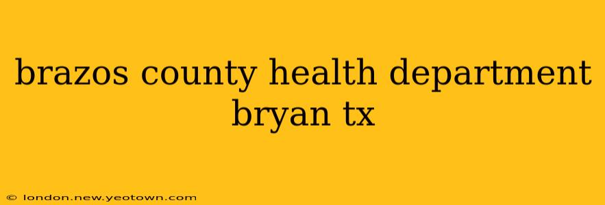 brazos county health department bryan tx