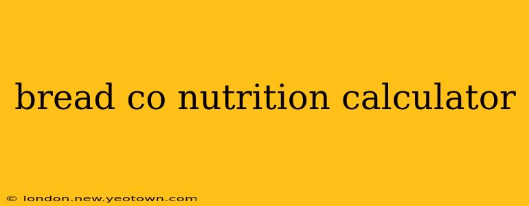 bread co nutrition calculator