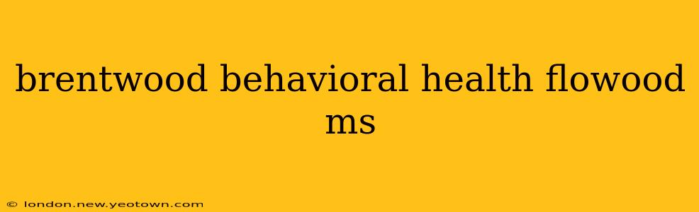 brentwood behavioral health flowood ms