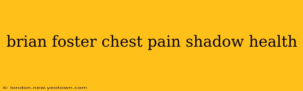 brian foster chest pain shadow health
