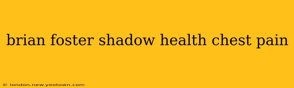 brian foster shadow health chest pain