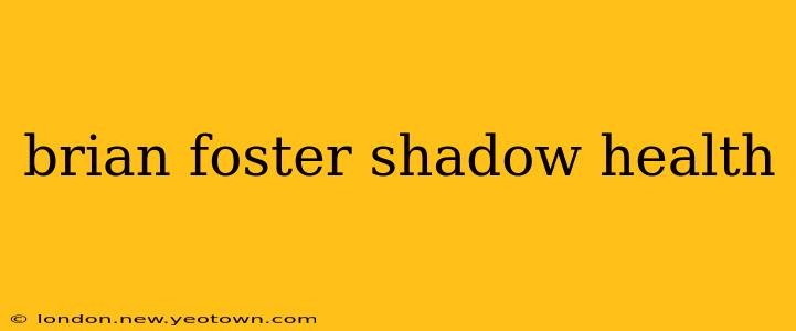 brian foster shadow health
