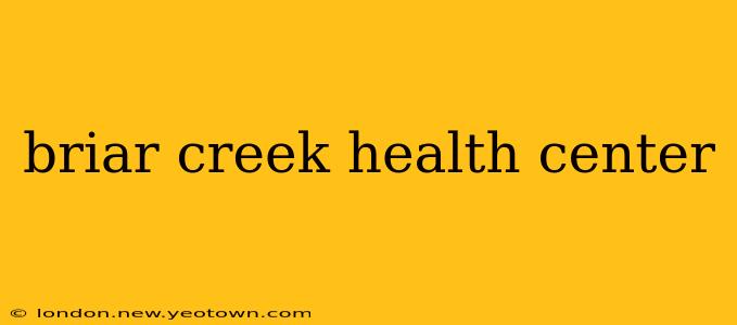 briar creek health center