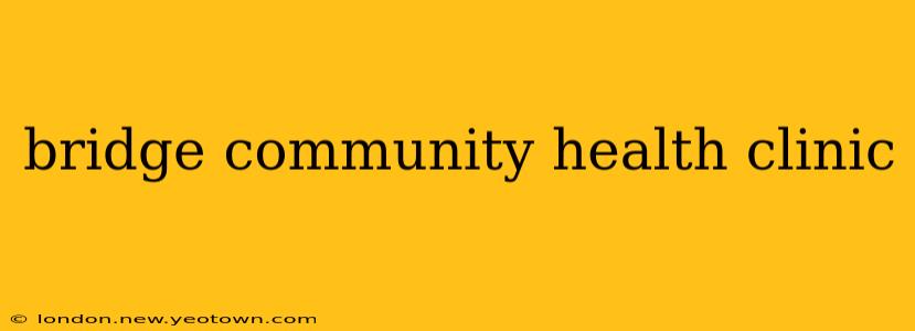 bridge community health clinic