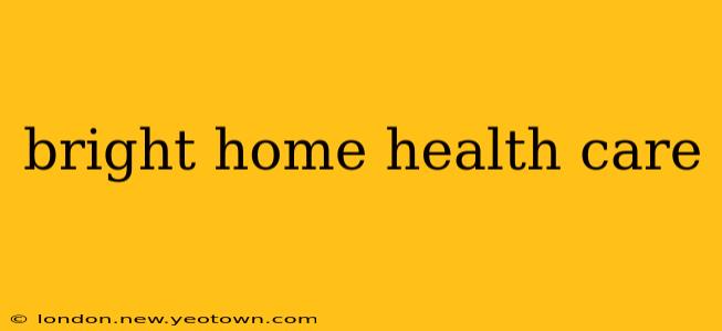 bright home health care