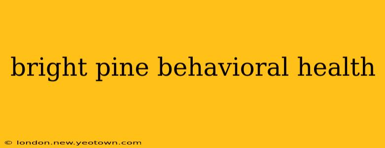 bright pine behavioral health