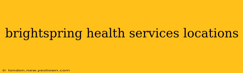 brightspring health services locations