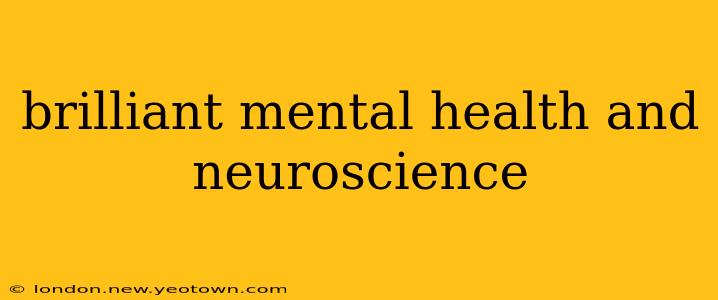 brilliant mental health and neuroscience