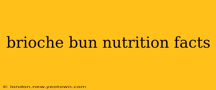 brioche bun nutrition facts