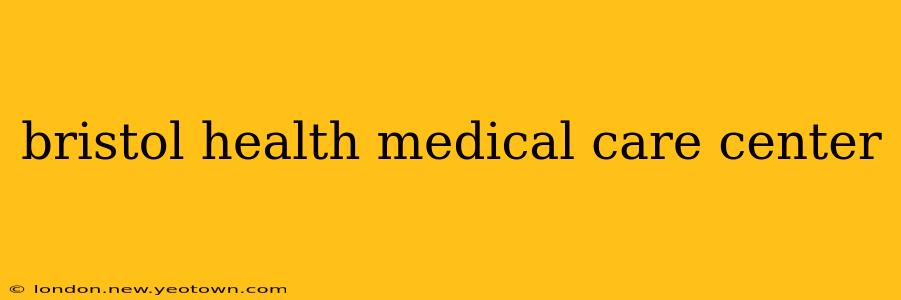 bristol health medical care center