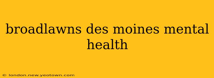 broadlawns des moines mental health