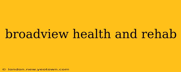 broadview health and rehab