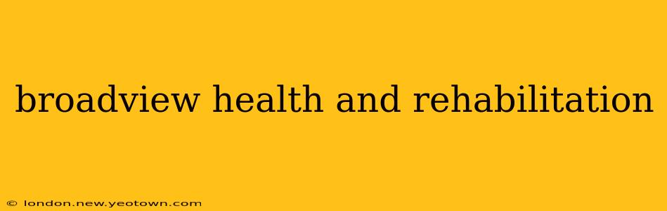 broadview health and rehabilitation