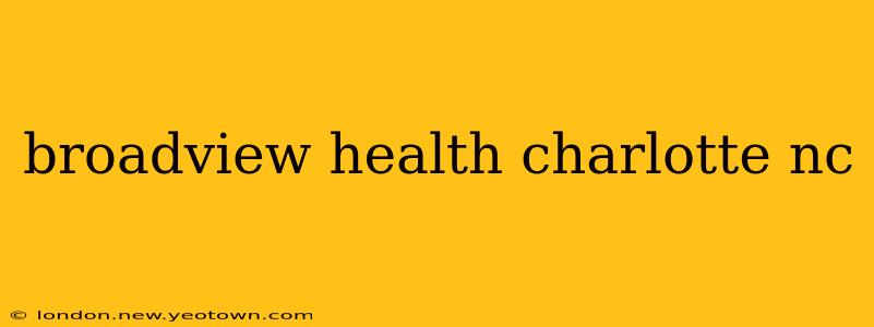broadview health charlotte nc