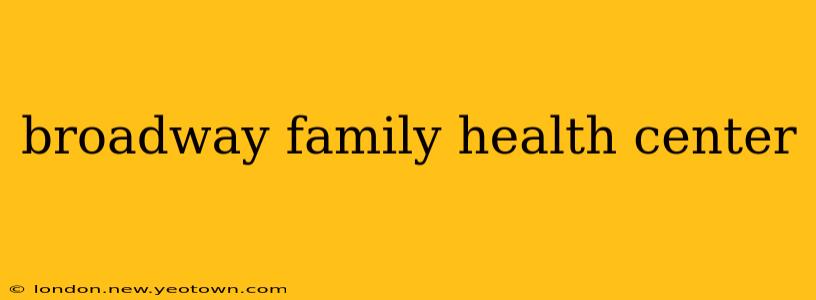 broadway family health center
