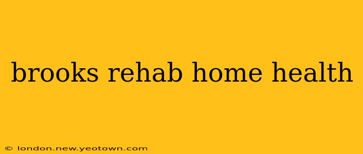 brooks rehab home health