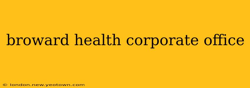 broward health corporate office
