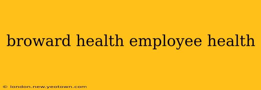 broward health employee health