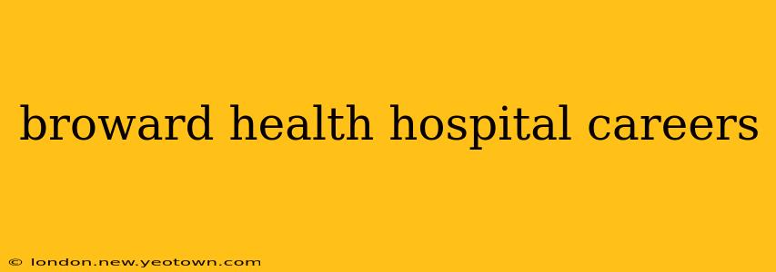 broward health hospital careers