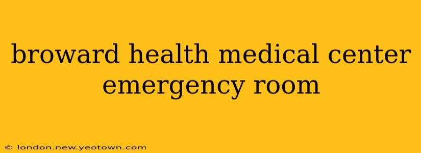 broward health medical center emergency room