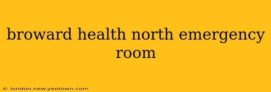broward health north emergency room