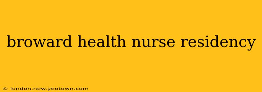 broward health nurse residency