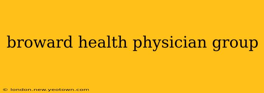 broward health physician group