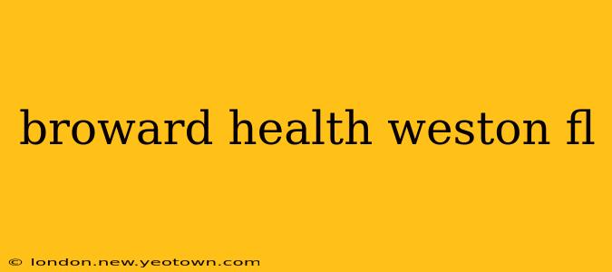 broward health weston fl